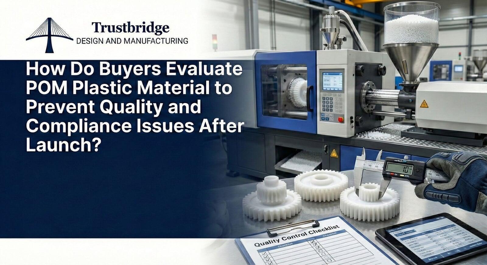 How Do Buyers Evaluate POM Plastic Material To Prevent Quality and Compliance Issues After Launch?